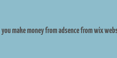 can you make money from adsence from wix website