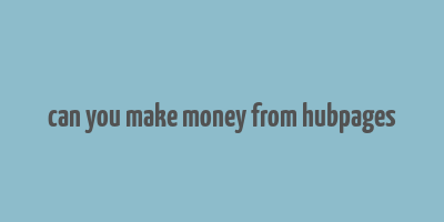 can you make money from hubpages