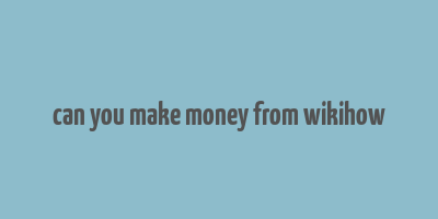 can you make money from wikihow