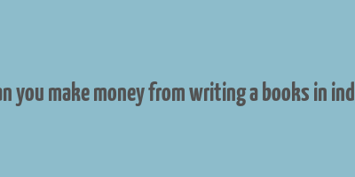 can you make money from writing a books in india