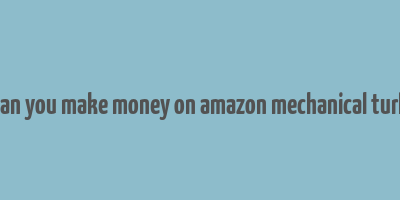 can you make money on amazon mechanical turk