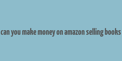 can you make money on amazon selling books