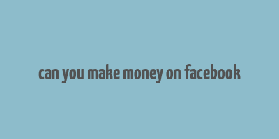 can you make money on facebook