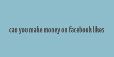 can you make money on facebook likes