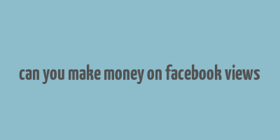 can you make money on facebook views