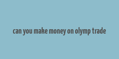 can you make money on olymp trade