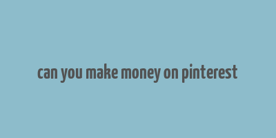 can you make money on pinterest