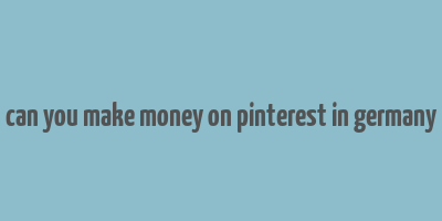 can you make money on pinterest in germany