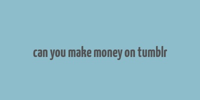 can you make money on tumblr