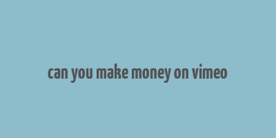 can you make money on vimeo