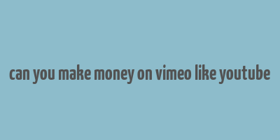 can you make money on vimeo like youtube