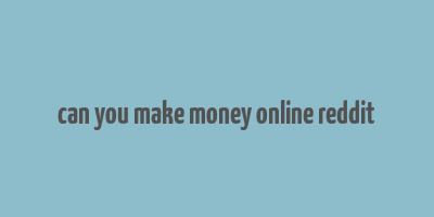 can you make money online reddit