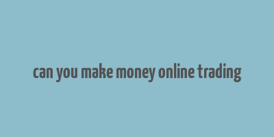 can you make money online trading