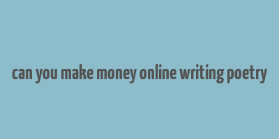 can you make money online writing poetry