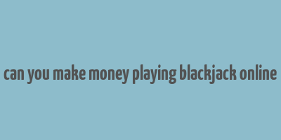 can you make money playing blackjack online