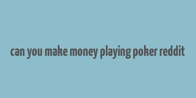 can you make money playing poker reddit