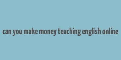 can you make money teaching english online