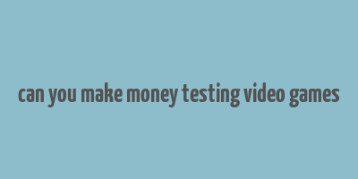 can you make money testing video games