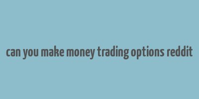 can you make money trading options reddit