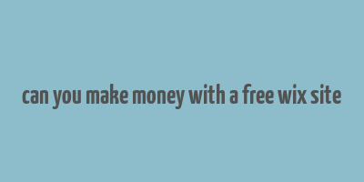 can you make money with a free wix site