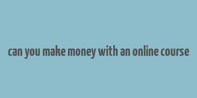 can you make money with an online course