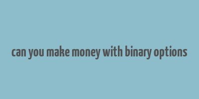 can you make money with binary options