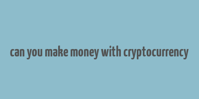 can you make money with cryptocurrency