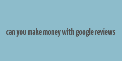 can you make money with google reviews