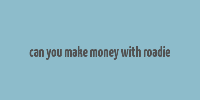 can you make money with roadie