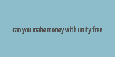 can you make money with unity free