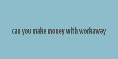 can you make money with workaway