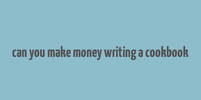 can you make money writing a cookbook