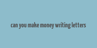 can you make money writing letters