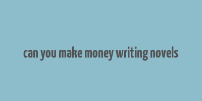 can you make money writing novels