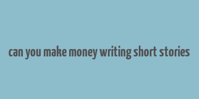 can you make money writing short stories