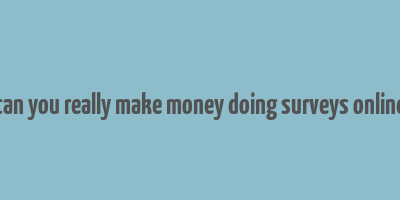 can you really make money doing surveys online