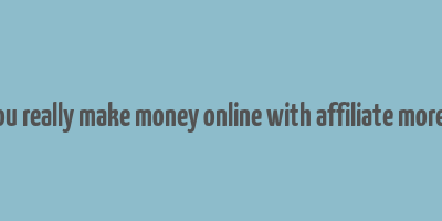 can you really make money online with affiliate moreniche