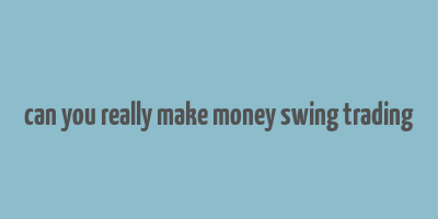 can you really make money swing trading