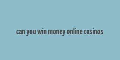 can you win money online casinos