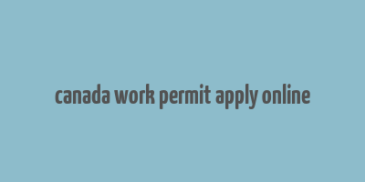 canada work permit apply online