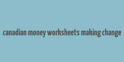 canadian money worksheets making change