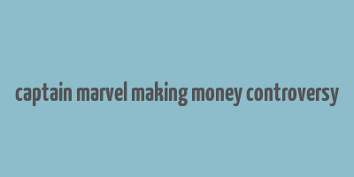 captain marvel making money controversy