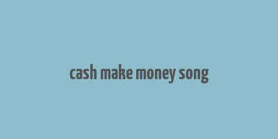 cash make money song