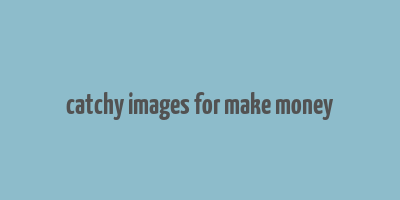 catchy images for make money