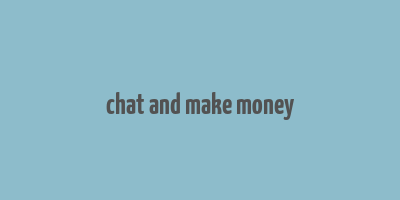 chat and make money