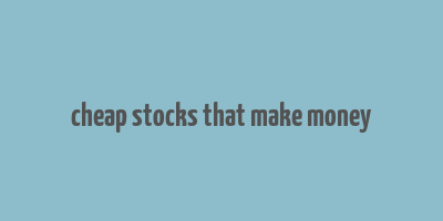 cheap stocks that make money