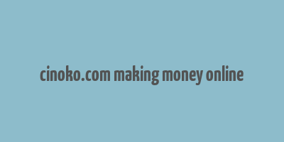 cinoko.com making money online