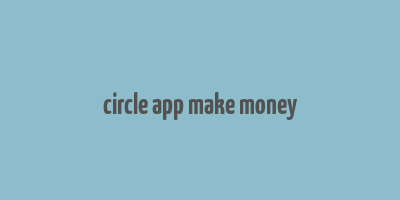 circle app make money