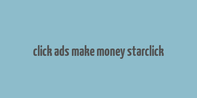 click ads make money starclick