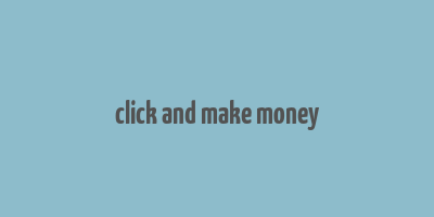 click and make money